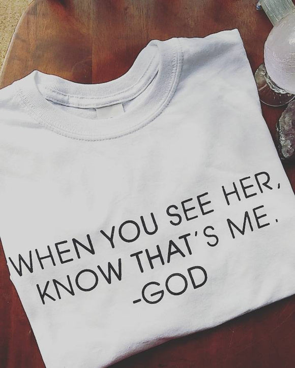 When You See Her, Know That's Me- God Tees