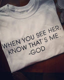 When You See Her, Know That's Me- God Tees
